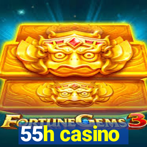 55h casino